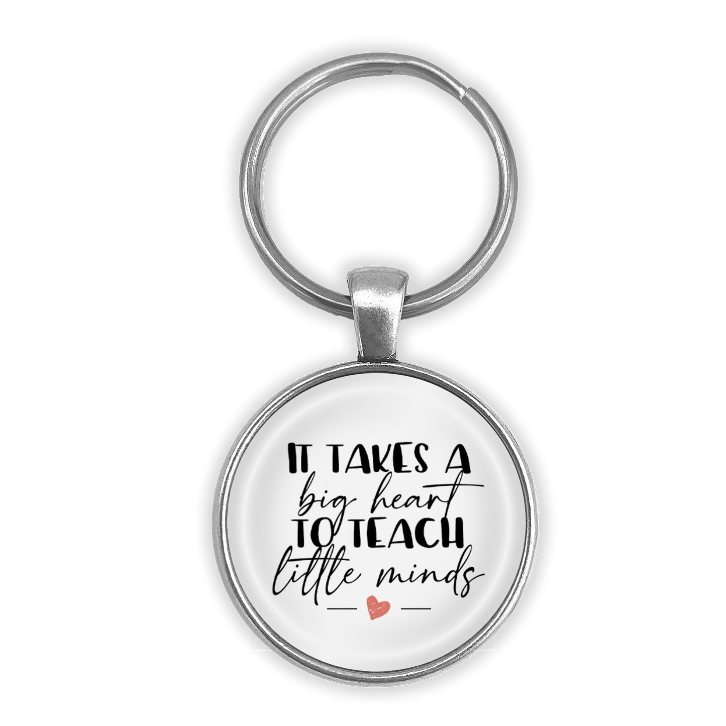 It takes a big heart to teach little minds | Nyckelring