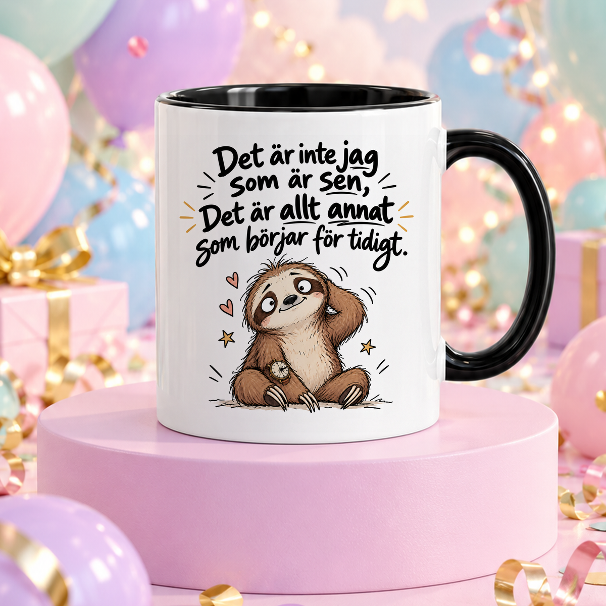 Jag är inte sen, det är allt annat som börjar för tidigt | Rolig mugg