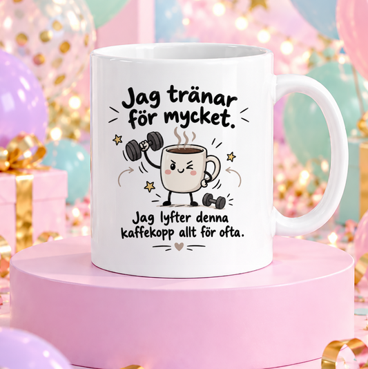 Jag tränar för mycket | Rolig mugg